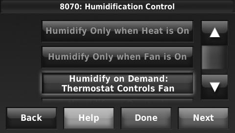 If the system is in Auto mode, the thermostat will allow humidification if the last call was for heat. Cool includes Cool and Auto.