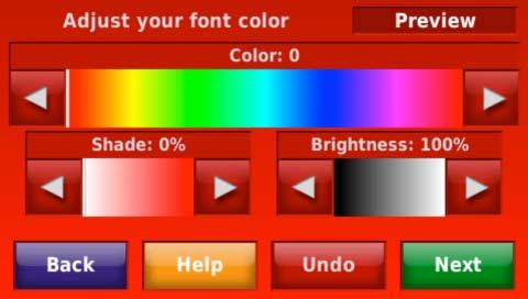 Touch the arrows on the slider bars to adjust the color, shading and brightness of the font color.