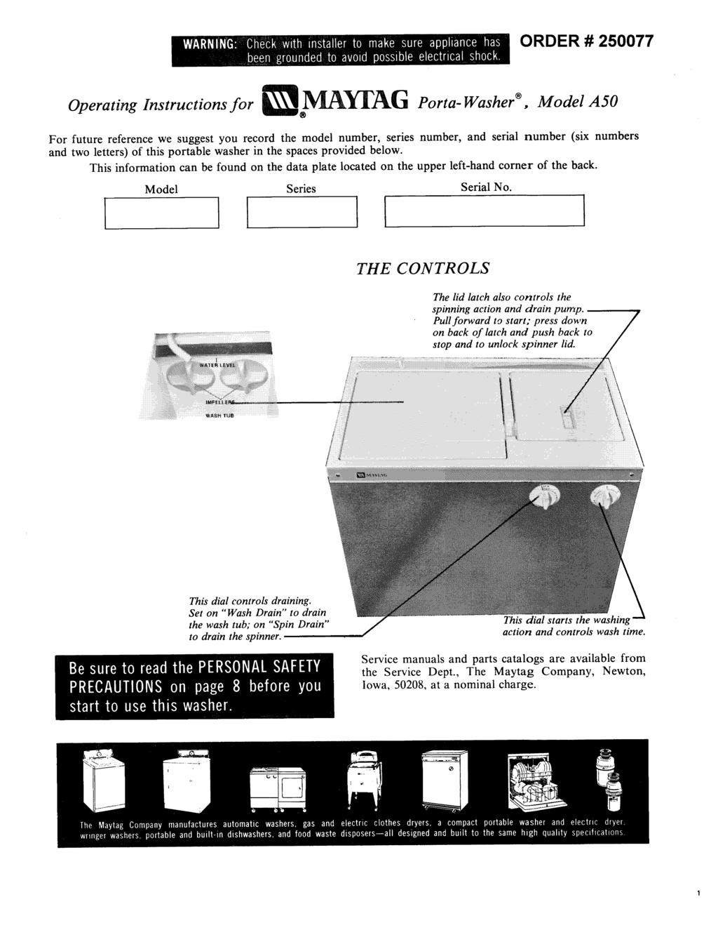 ORDER # 250077 Operating Instructions for MAYI'AG Porta- Washer _, Model A50 For future reference we suggest you record the model number, series number, and serial number (six numbers and two