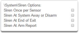 S y s t e m S i r e n O p t i o n s 1 Siren Options Siren Once Per Sensor Siren At System Away/Disarm Siren At End Of Exit Siren At Arm Report If enabled, the system will only activate the siren once
