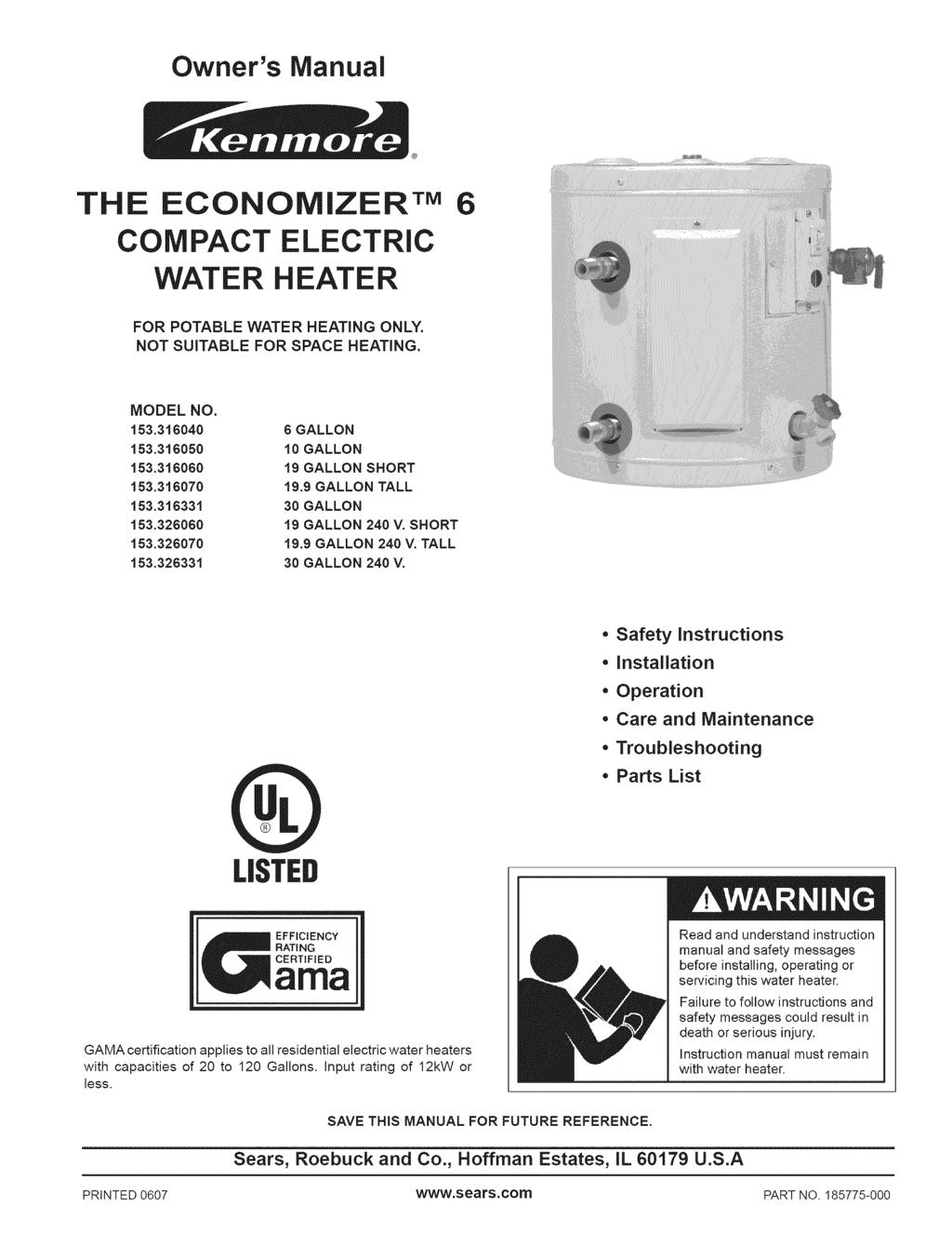Owner's ManuaJ THE ECONOMIZERrM COMPACT ELECTRIC WATER HEATER 6 FOR POTABLE WATER HEATING ONLY. NOT SUITABLE FOR SPACE HEATING. MODEL NO. 153.316040 153.316050 153.316060 153.316070 153.316331 153.