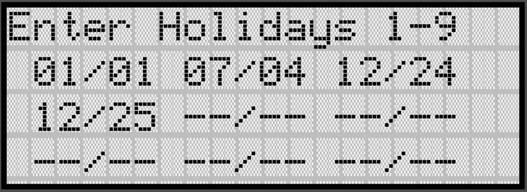 To add or change a holiday, follow these steps. 1. Enter the installer code. 2. Press or to display the main menu. 3. Select 7 for Program Menu. Display reads: 4. Select 5 for System Options. 5. Select 4 for Holiday Days.