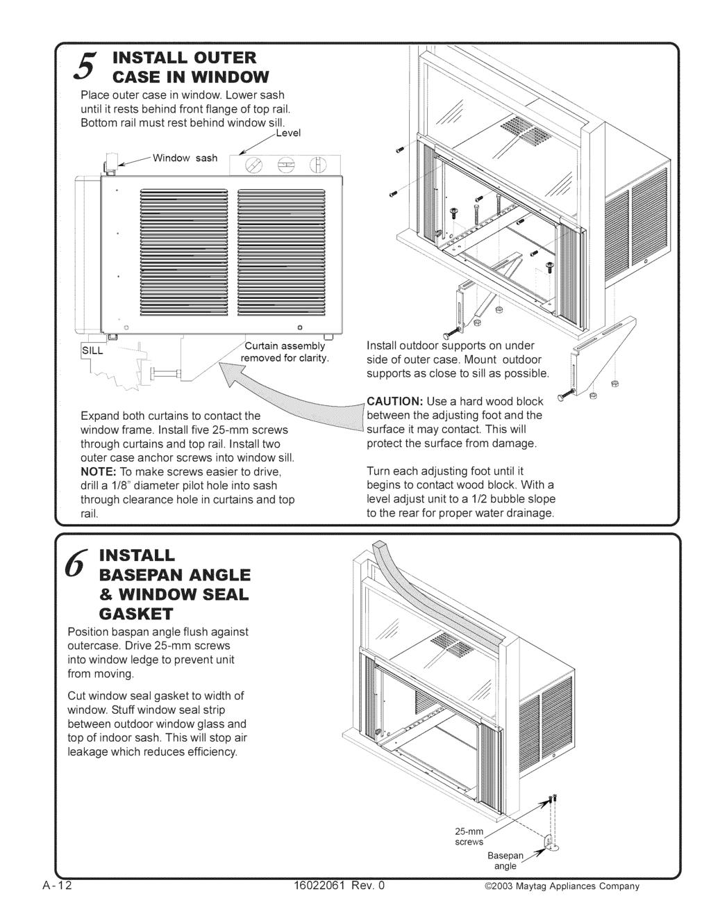 install CASE IN WINDOW OUTER Place outer case in window. Lower sash until it rests behind front flange of top rail. Bottom rail must rest behind window sill. o... -Curtain assembly.