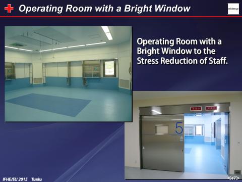 Fig.47 Operating Room with a Bright Window Because of the stress reduction of staff, we have created the operating room with a window.