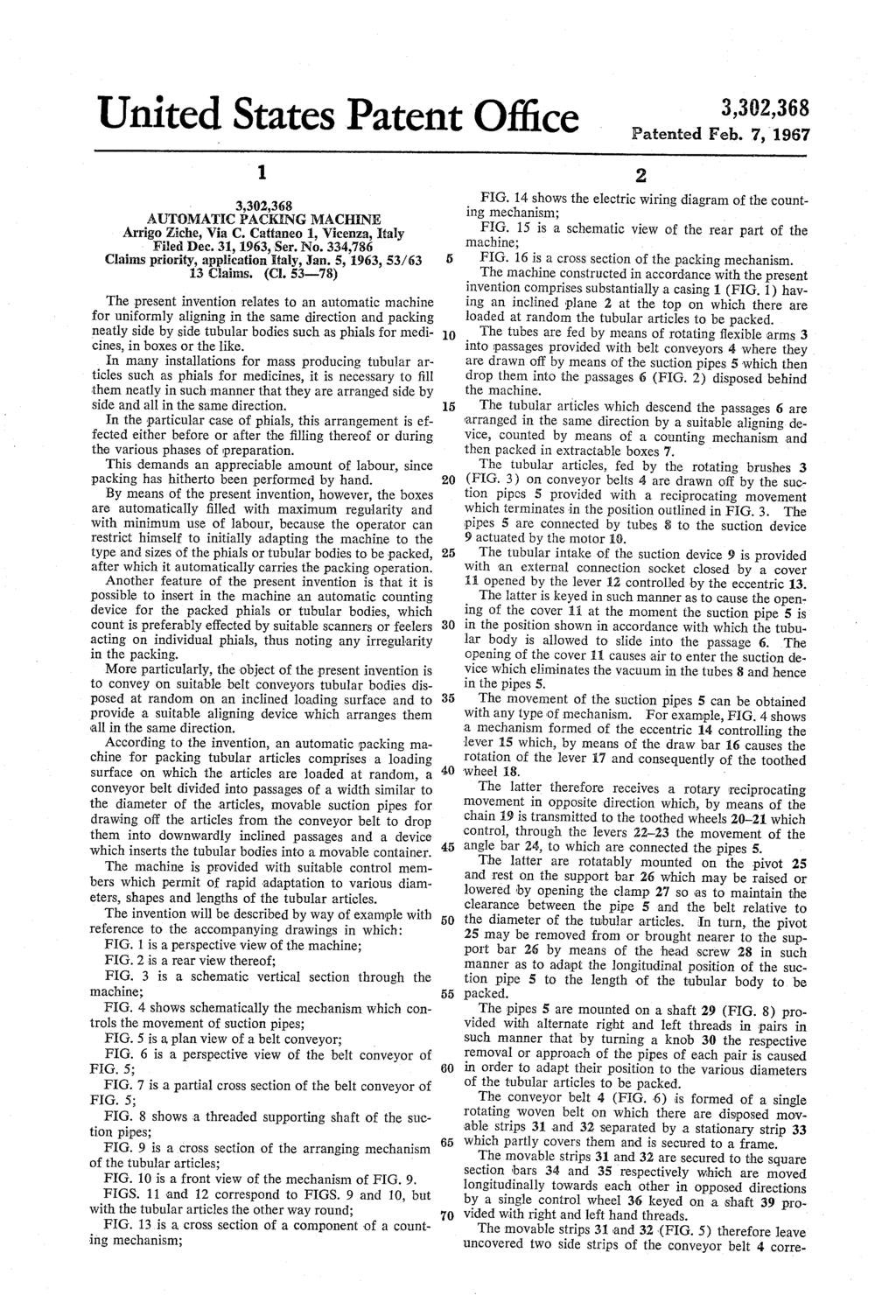 United States Patent Office Patented Feb. 7, 1967 1. AUTOMATIC PACKENG MACHINE Filed Dec. 31, 1963, Ser. No. 334,786 Arrigo Ziche, Via C.