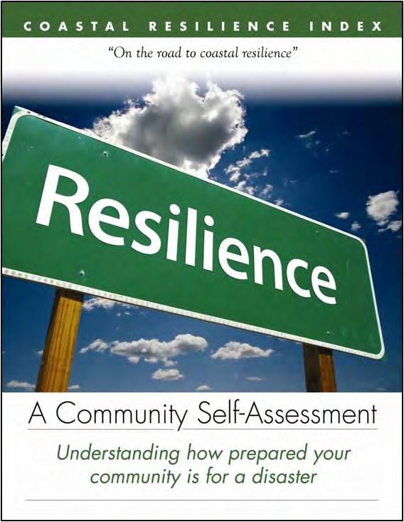 Coastal Resilience Index A community SELF-assessment tool developed by Mississippi-Alabama Sea Grant Consortium Asks communities to discuss and evaluate their resilience