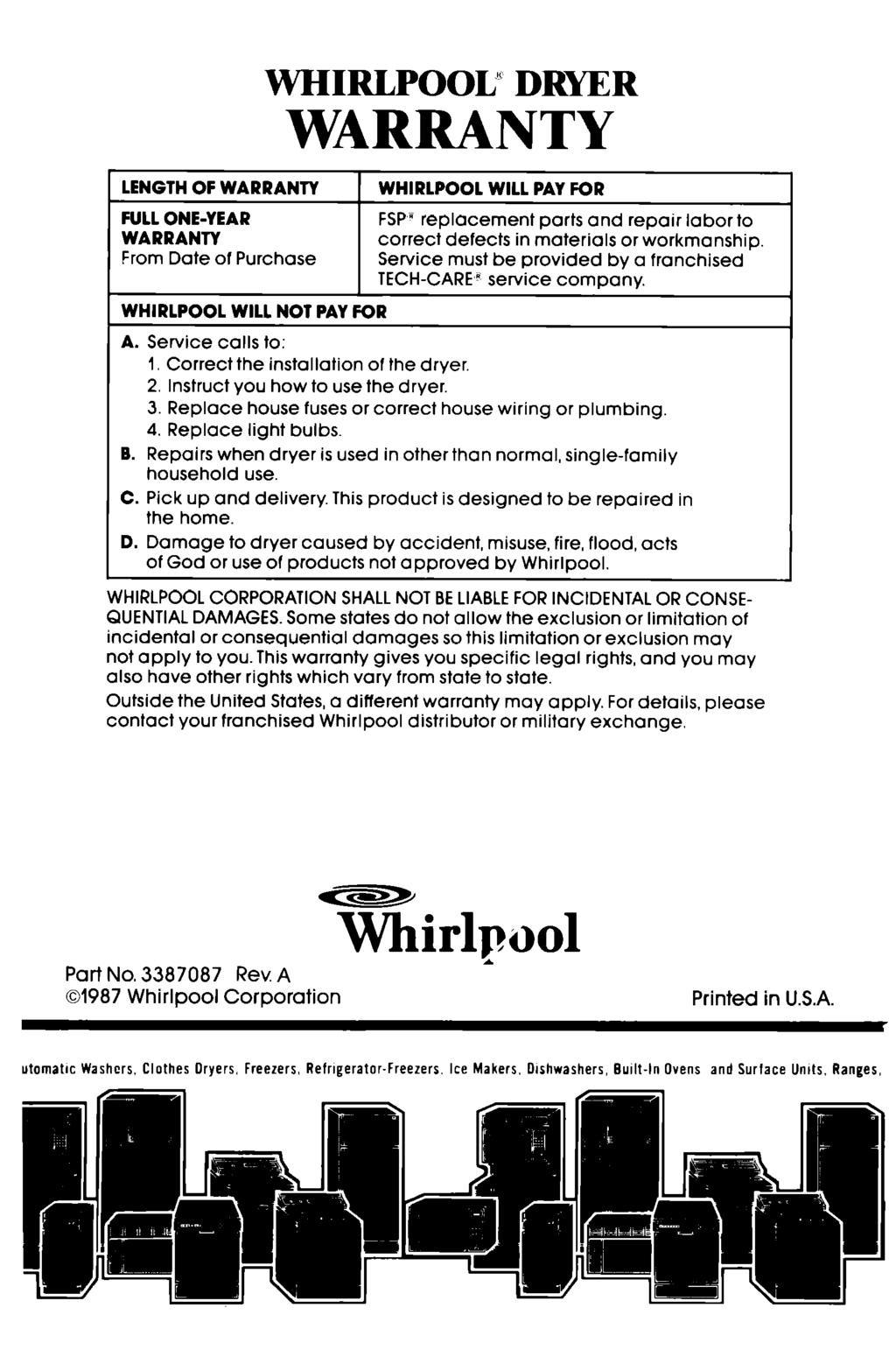 WHIRLPOOU WARRANTY DRYER LENGTH OF WARRANTY WHIRLPOOL WILL PAY FOR FULL ONE-YEAR FSP_ replacement parts and repair labor to WARRANTY correct defects in materials or workmanship.