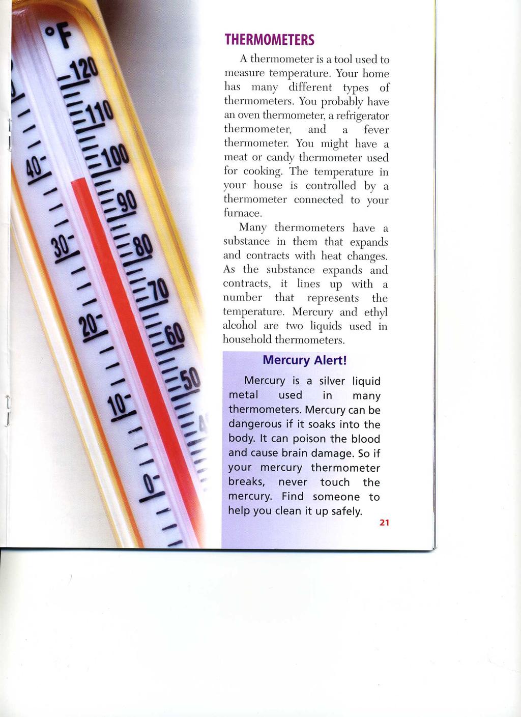 THERMOMETERS A thermometer is a tool used to measure temperature. Your home has many different types of thermometers.
