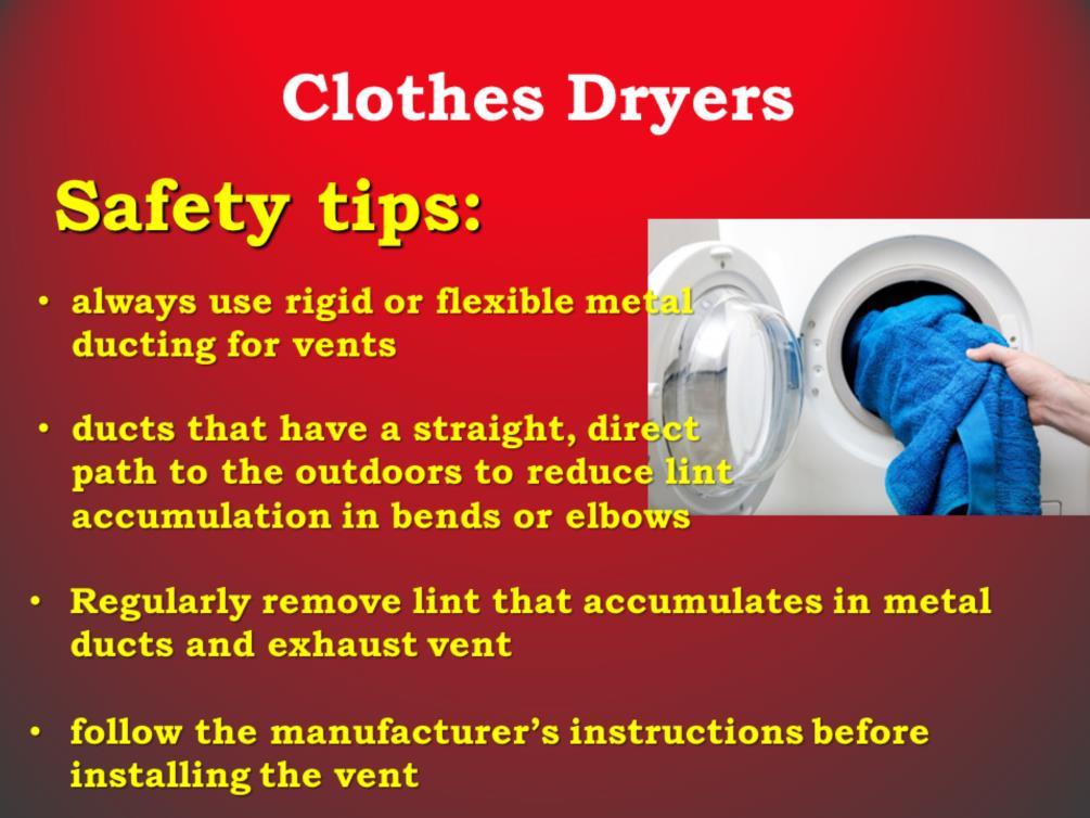 A leading cause of dryer fires in homes is the lack of dryer maintenance.
