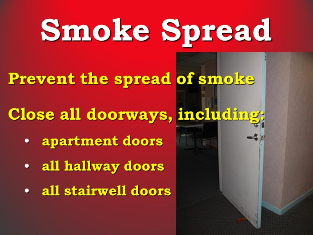 Another issue we want to address is the spread of smoke. In fatal fires, people usually think it is the flames that kill people.