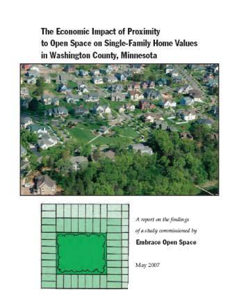 Enhanced Home Property Values Washington County, MN (2006): Average home value premium - $16,750 (~ 6% increase) 13% of single-family homes benefit from open-space premium Increased