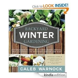 Book of the Month Backyard Winter Gardening Caleb Warnock I have this book coming to me through Amazon.com for a total cost of under $20.00 for the paperback edition.