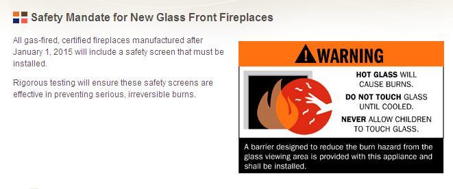 Glass Fronts & CPSC Consumer Message Fireplace glass fronts can be extremely hot when in operation or when cooling down when flame is not present.