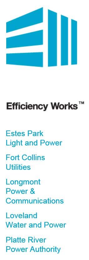 Efficiency Works-Home: Partners Partners: Fort Collins Utilities, Platte River Power Authority Loveland Water and Power, Longmont Power & Communications, Estes Park Light
