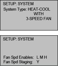 Configure the Thermostat SETUP: SYSTEM Screen Use the Fan Spd Enables option to select the fan speeds that are available on the system.