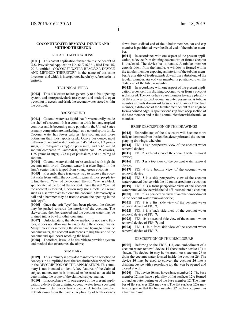 US 2015/O164130 A1 Jun. 18, 2015 COCONUT WATER REMOVAL DEVICE AND METHOD THEREFOR RELATED APPLICATIONS 0001. This patent application further claims the benefit of U.S. Provisional Application No.