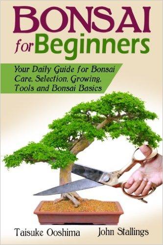 Bonsai For Beginners Book: Your