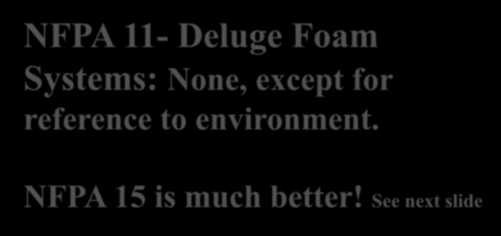 NFPA 11- Deluge Foam Systems: None, except for