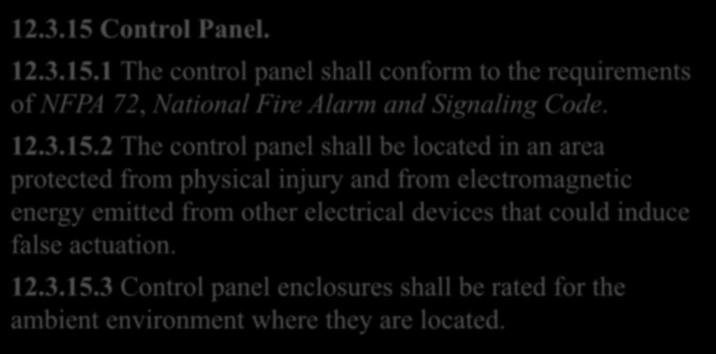 See NAPA 15, Chapter 12 Ultra-High-Speed Water Spray Systems 12.3.15 Control Panel. 12.3.15.1 The control panel shall conform to the requirements of NFPA 72, National Fire Alarm and Signaling Code.