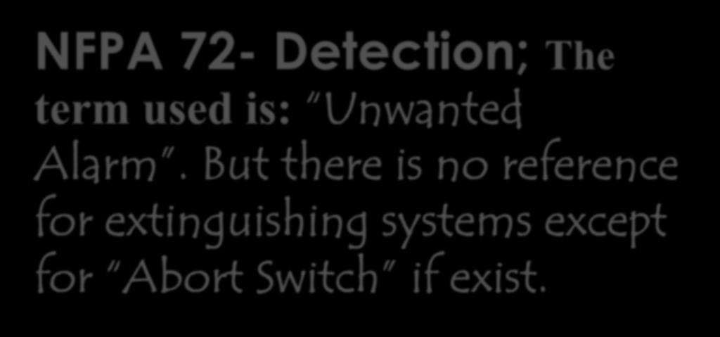 NFPA 72- Detection; The term used is: Unwanted Alarm.