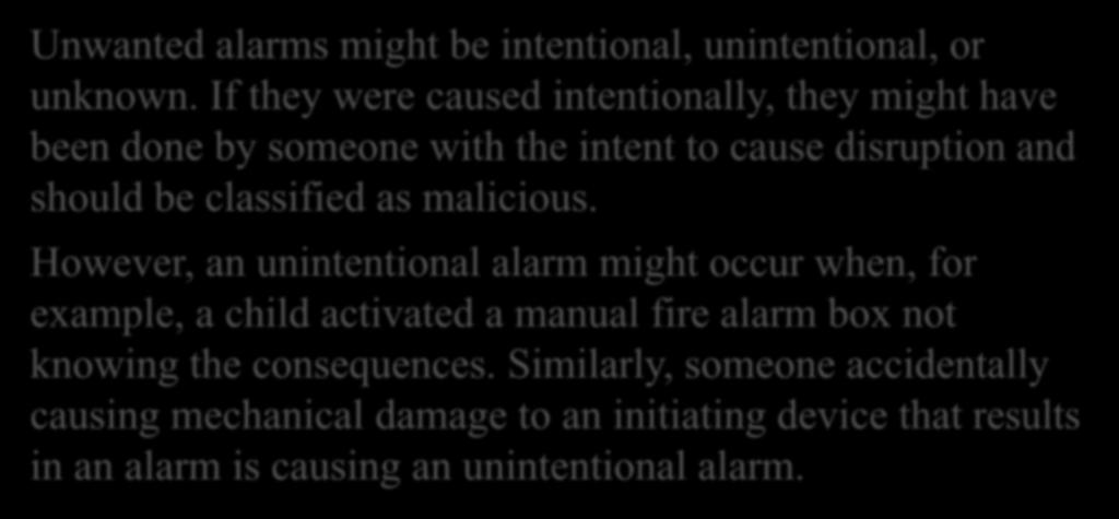 NFPA 72- Cont.d., Unwanted alarms might be intentional, unintentional, or unknown.