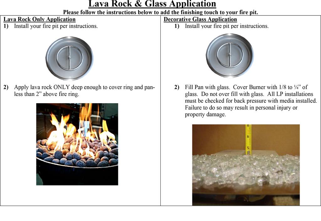 WARNING: FOR GLASS MEDIA USAGE WITH LIQUID PROPANE AND NATURAL GAS - WHEN USING APPROVED DECORATIVE GLASS TO COVER BURNER, ONLY USE ENOUGH TO HIDE BURNER.