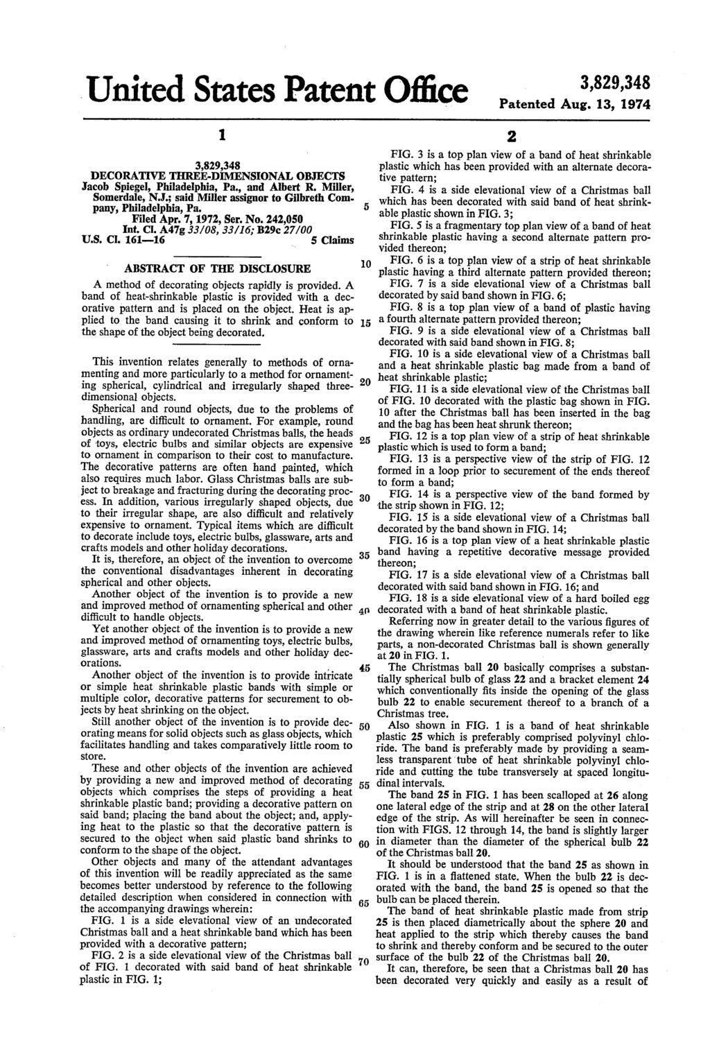 United States Patent Office 3,829,348 Patented Aug. 13, 1974 3,829,348 DECORATIVE THREE-DIMENSIONAL OBJECTS Jacob Spiegel, Philadelphia, Pa., and Albert R. Miller, Somerdale, N.J.; said Miller assignor to Gilbreth Com pany, Philadelphia, Pa.