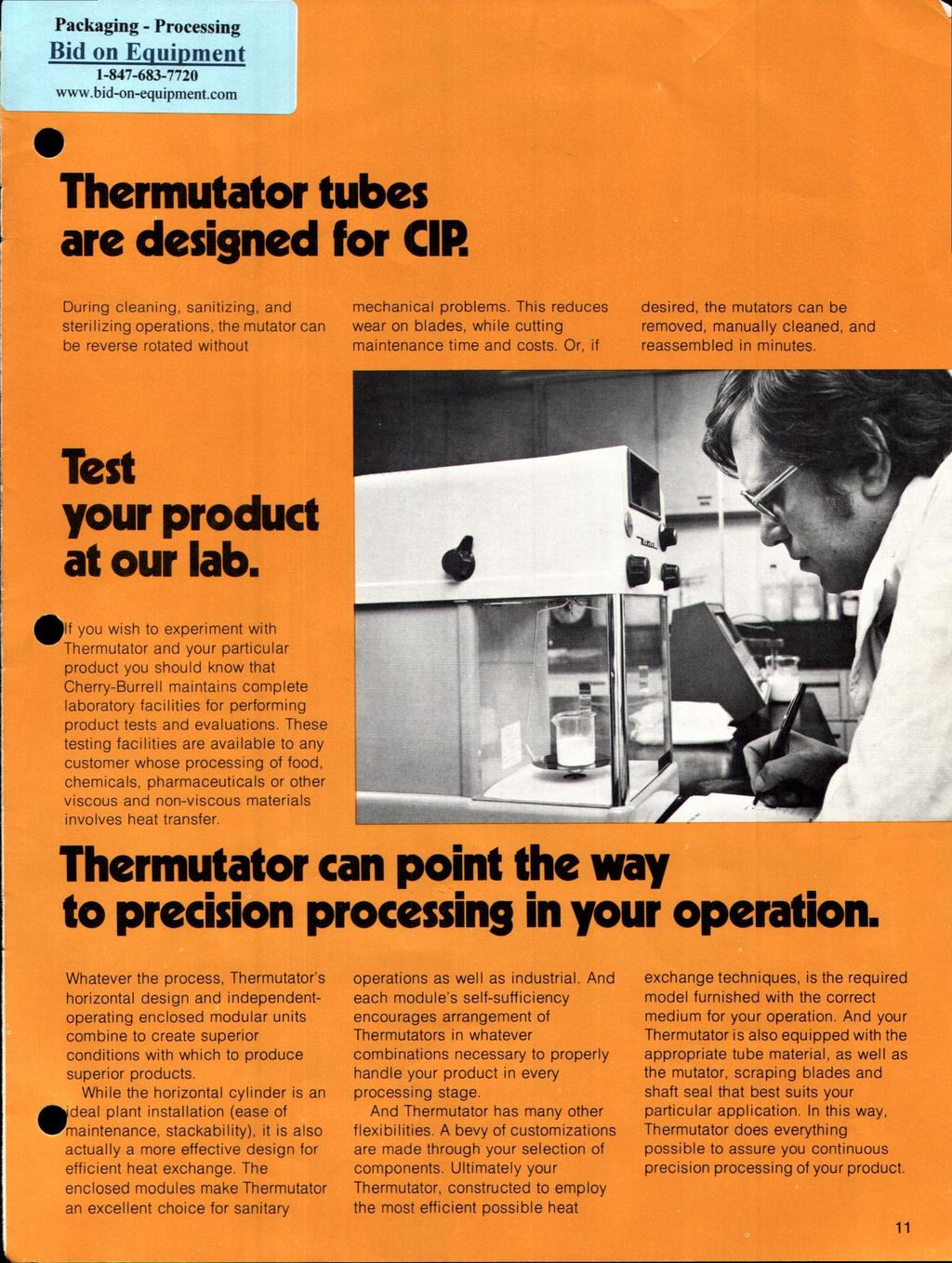 Thermutator tubes are designed for CIP. During cleaning, sanitizing, and mechanical problems.