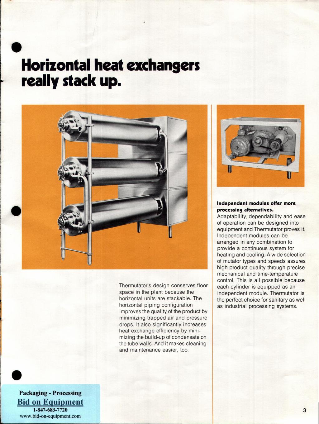 Horizontal heat exchangers really stack up. Thermutator's design conserves floor space in the plant because the horizontal units are stackable.