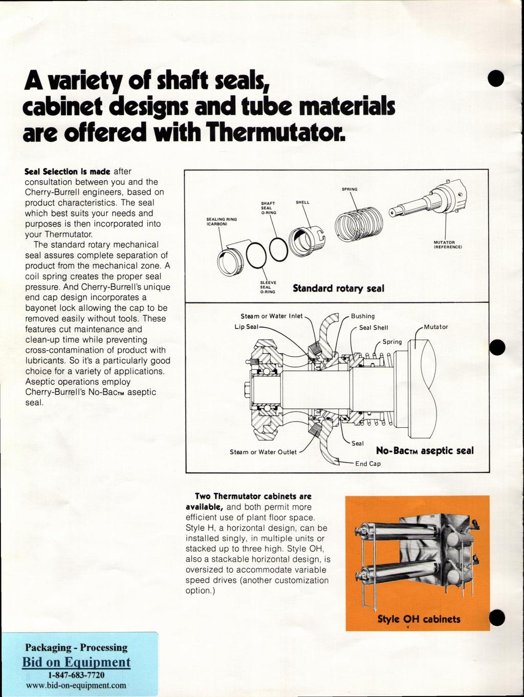 A variety of shaft seals, cabinet designs and tube materials are offered with Thermutator.