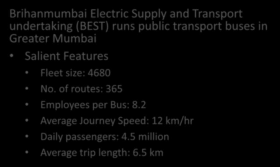 Bus Transport in Greater Mumbai Brihanmumbai Electric Supply and Transport undertaking (BEST) runs public transport buses in Greater Mumbai Salient Features Fleet
