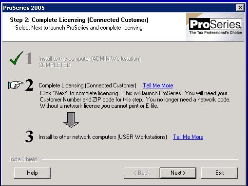 12) Network Only: Click Next to continue. 2005 ProSeries will open. 13) Network Only: When the Connected Customer dialog box appears, click Next to have ProSeries download updated components.
