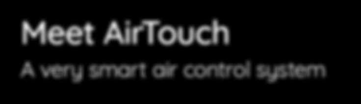 20 C AirTouch 3 Control Panel Remote control from your smart device, or a crystal clear HD