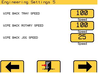ENGINEERING SETTINGS (5) 9/5 THIS SECTION IS FOR TRAINED ENGINEERS ONLY WIPE BACK DEFAULT SETTINGS (SEE 5A ) TRAY SPEED ROTARY SPEED JOG SPEED EXIT THIS SCREEN GO TO NEXT SCREEN FOR WIRECUT OPTIONS