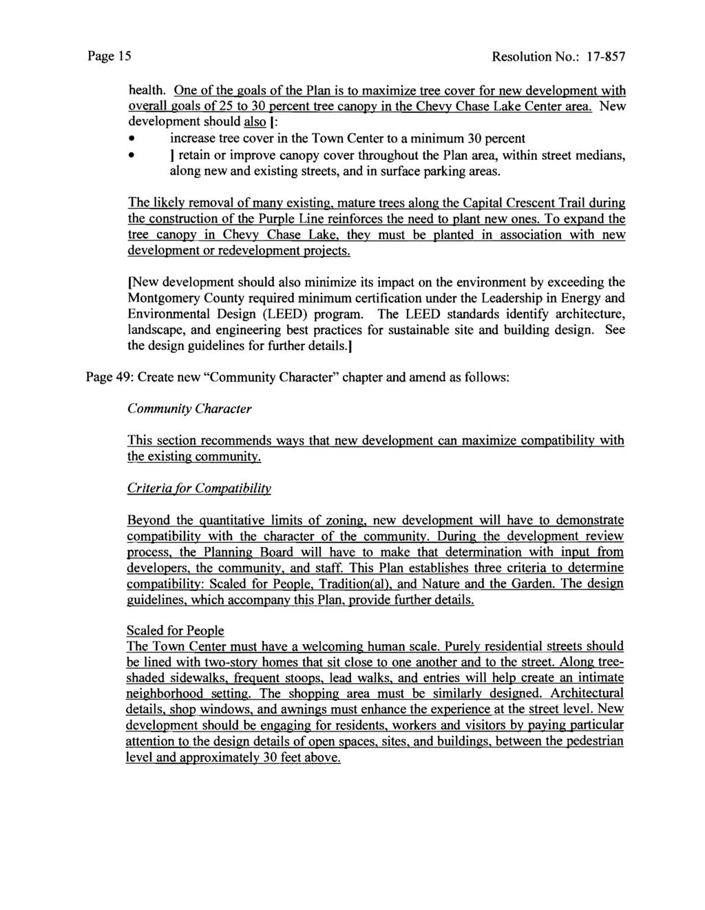 Page 15 Resolution No.: 17-857 health. One of the goals of the Plan is to maximize tree cover for new development with overall goals of25 to 30 percent tree canopy in the Chevy Chase Lake Center area.