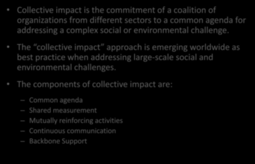 Collective Impact Model Collective impact is the commitment of a coalition of organizations from different sectors to