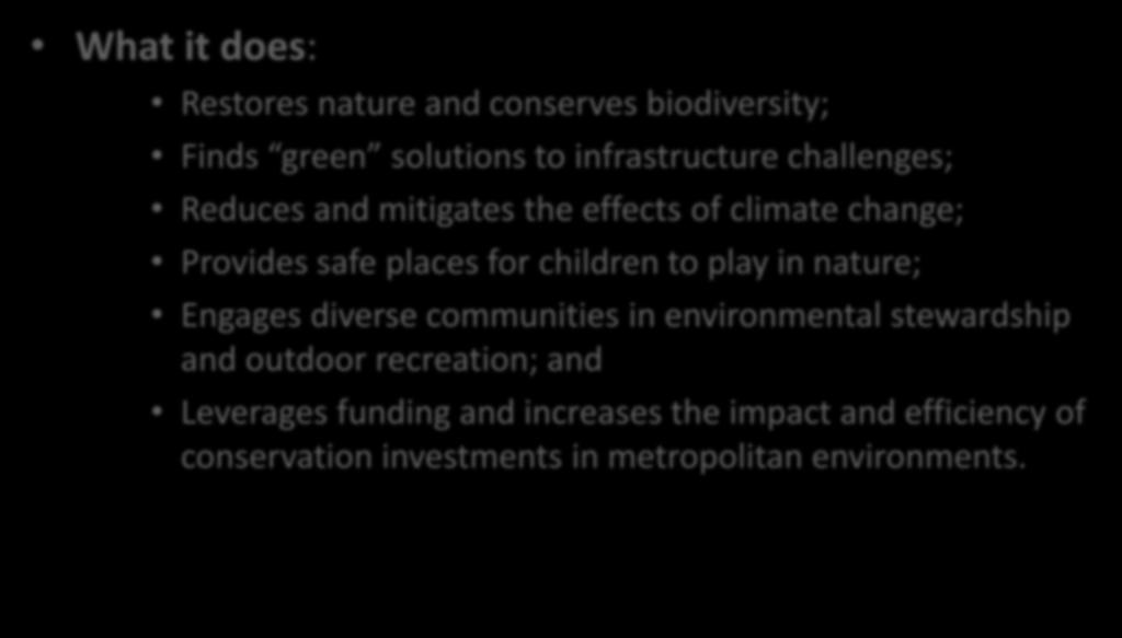 Metropolitan Greenspaces Alliance What it does: Restores nature and conserves biodiversity; Finds green