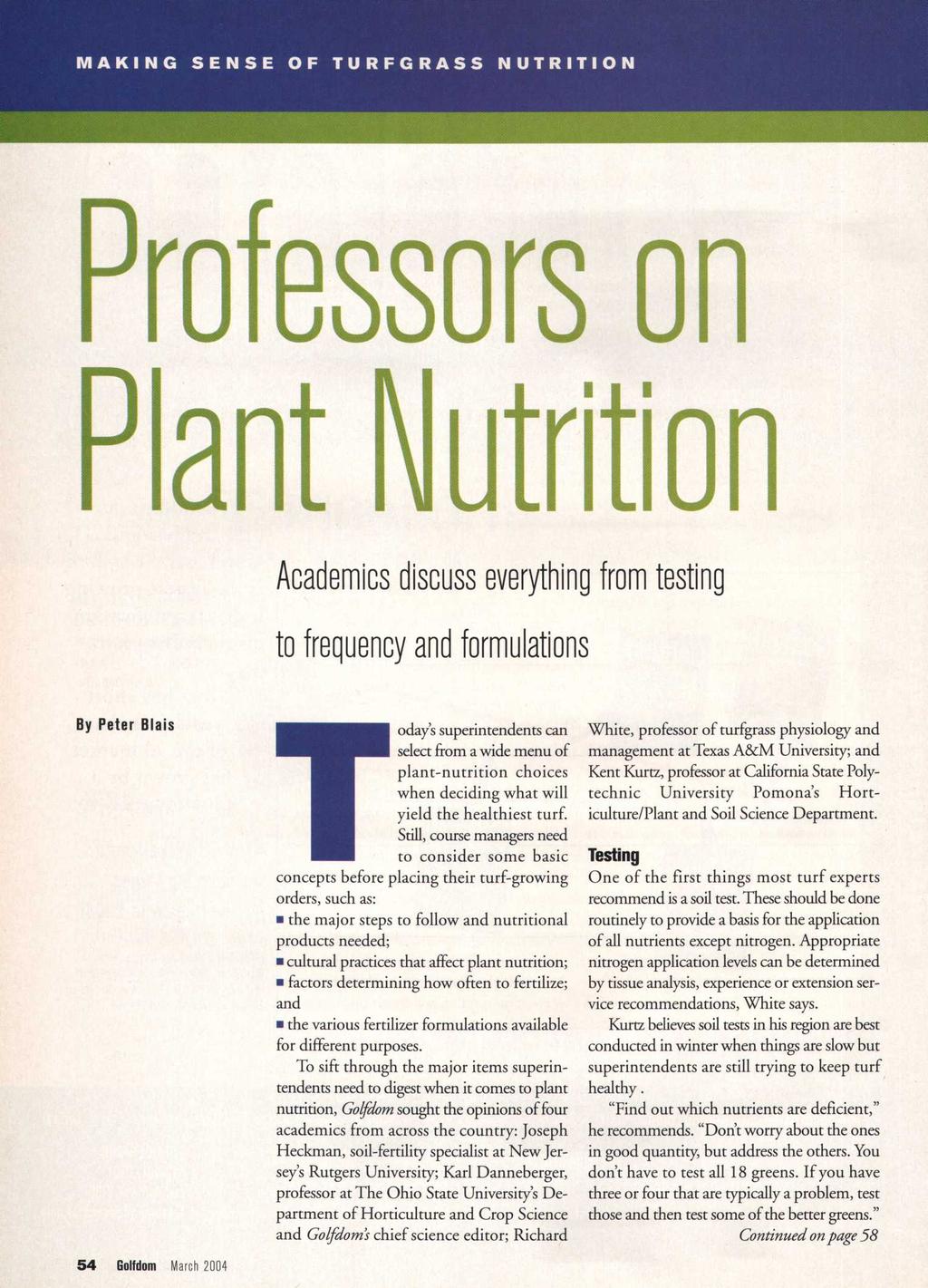MAKING SENSE OF TURFGRASS NUTRITION Professors on Plant Nutrition Academics discuss everything from testing to frequency and formulations By Peter Biais oday's superintendents can select from a wide