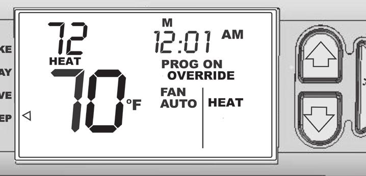 Temporary Program Override 2. Press the (Up) or (Down) button to temporarily override the programmed temperature setting. 2. OVERRIDE will be displayed and the system will run at the override temperature setting until next time period.