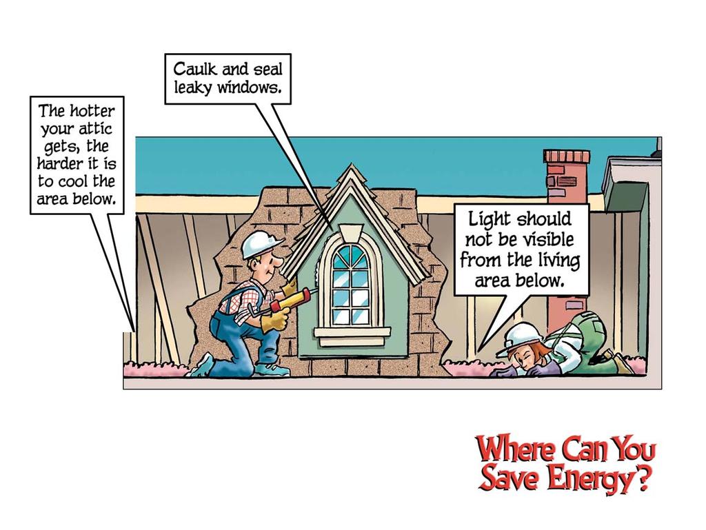 Let s start at the top and work our way down. While it may not be glamorous insulation and air sealing are your best lines of defense when it comes to controlling heating and cooling costs.
