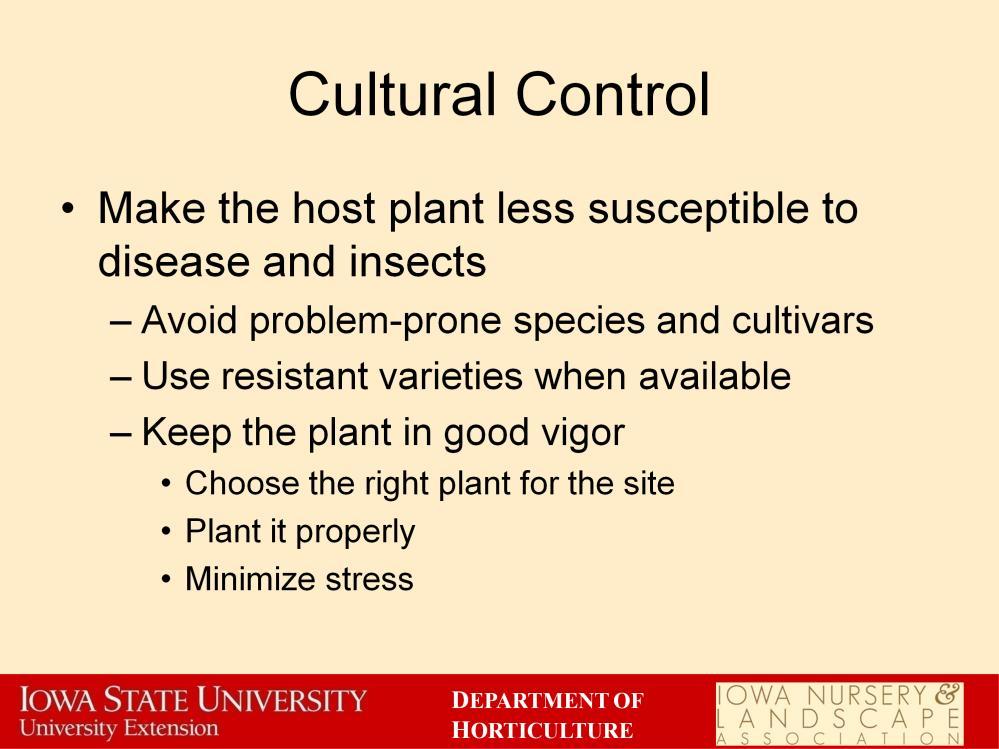 Many cultural practices can be used to help minimize disease and insect problems. First, we can make our host plants less susceptible to diseases and insects.