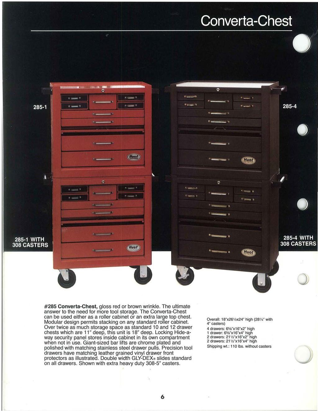 #285 Converta-Chest, gloss red or brown wrinkle. The ultimate answer to the need for more tool storage. The Converta-Chest can be used either as a roller cabinet or an extra large top chest.