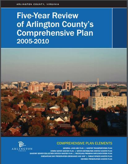 Comprehensive Plan Arlington County Review (cont.) Five Year Review of the Comprehensive Plan Last completed in 2011 for years 2005-2010.