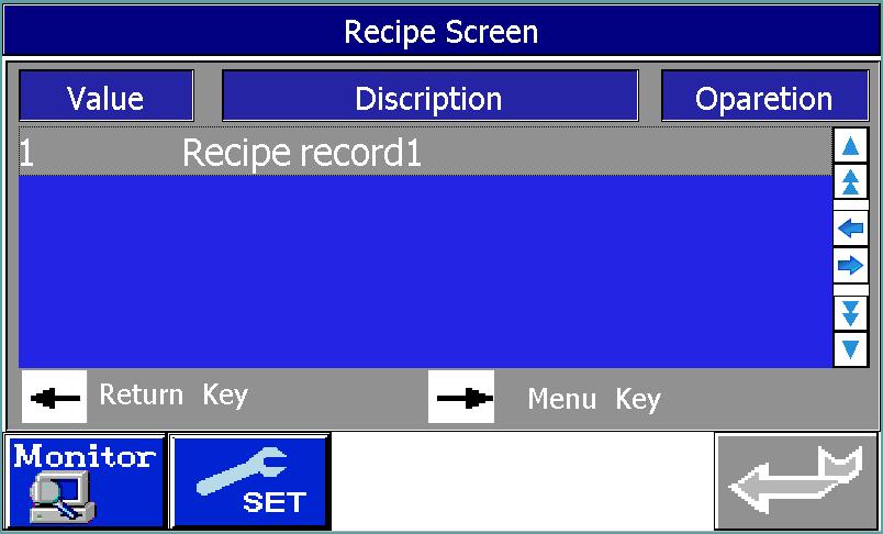 pressing the button Recipe Screen page 1 In this page, double click the item, such as Recipe record 1 user can go to