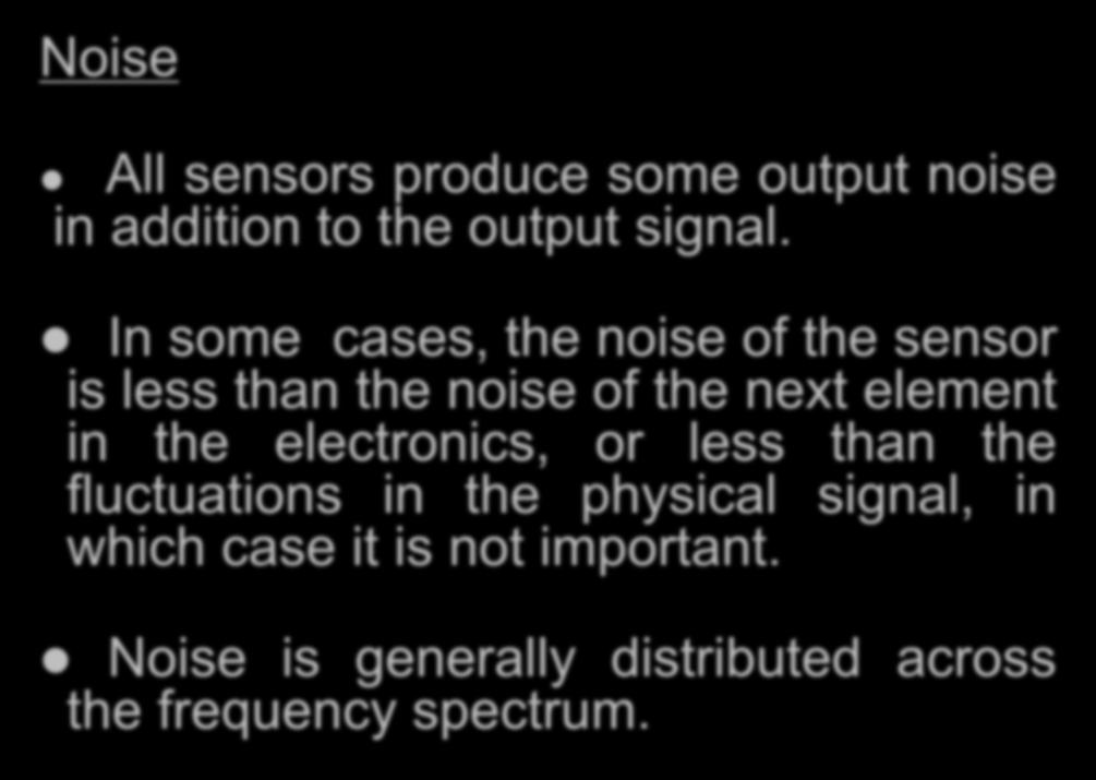 Noise All sensors produce some output noise in addition to the output signal.