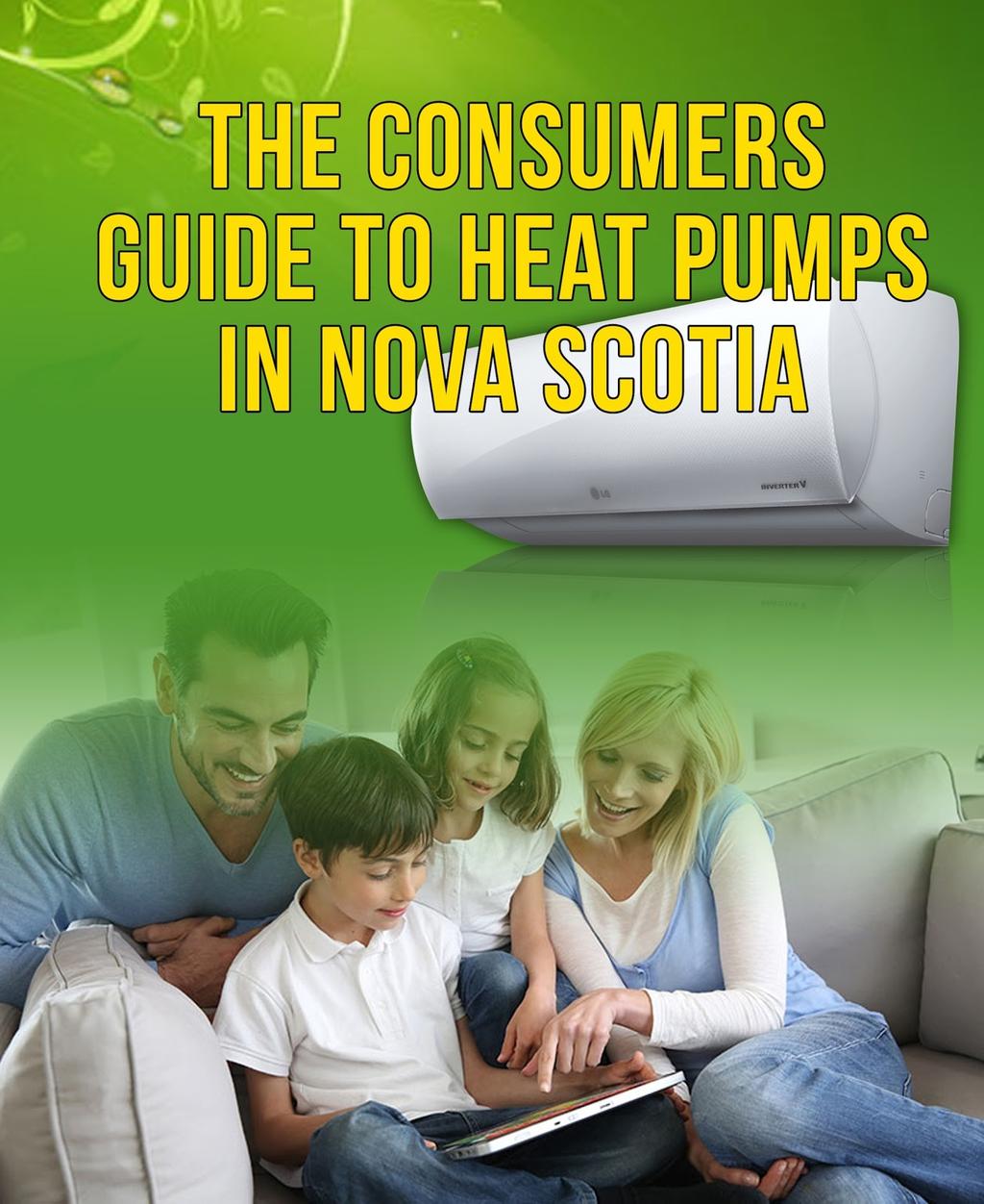 The Consumers Guide to Heat Pumps in Nova Scotia How a Heat Pump will Save You Money How to Avoid 3 Heat Pump Installation Rip Offs 5 Costly Misconceptions About Having a Heat Pump Installed The 3