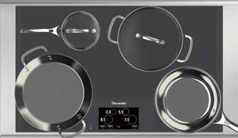 BRILLIANT INTERFACE Featuring the first full-color touch screen induction panel on the market: clear text displays, cookware display, a 6.5" color screen with touch-through glass.