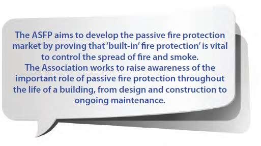 Developing your knowledge of Passive Fire Protection How is the ASFP educating the market on the importance of Passive Fire Protection?