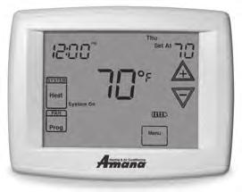 Controls Touch-Screen Thermostats for Residential and Light Commercial Applications The Amana brand programmable and non-programmable Touch-Screen Digital Thermostats work with Goodman brand heating