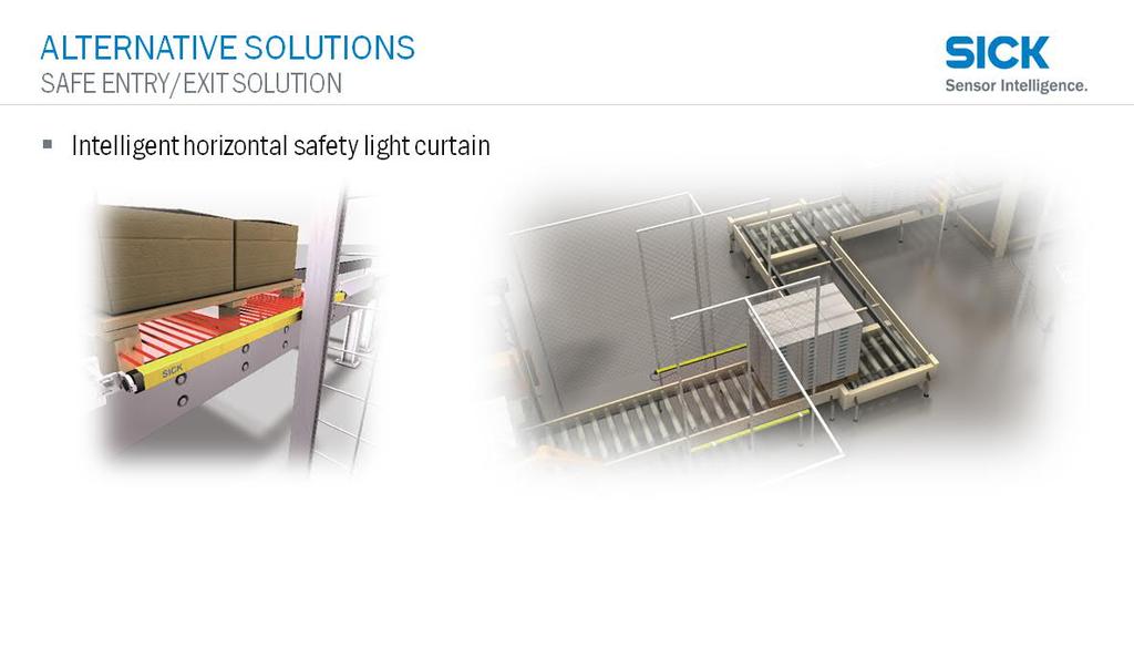 ALTERNATIVE SOLUTIONS SAFE ENTRY/EXIT SOLUTION Intelligent horizontal safety light curtain C4000 Fusion SICK